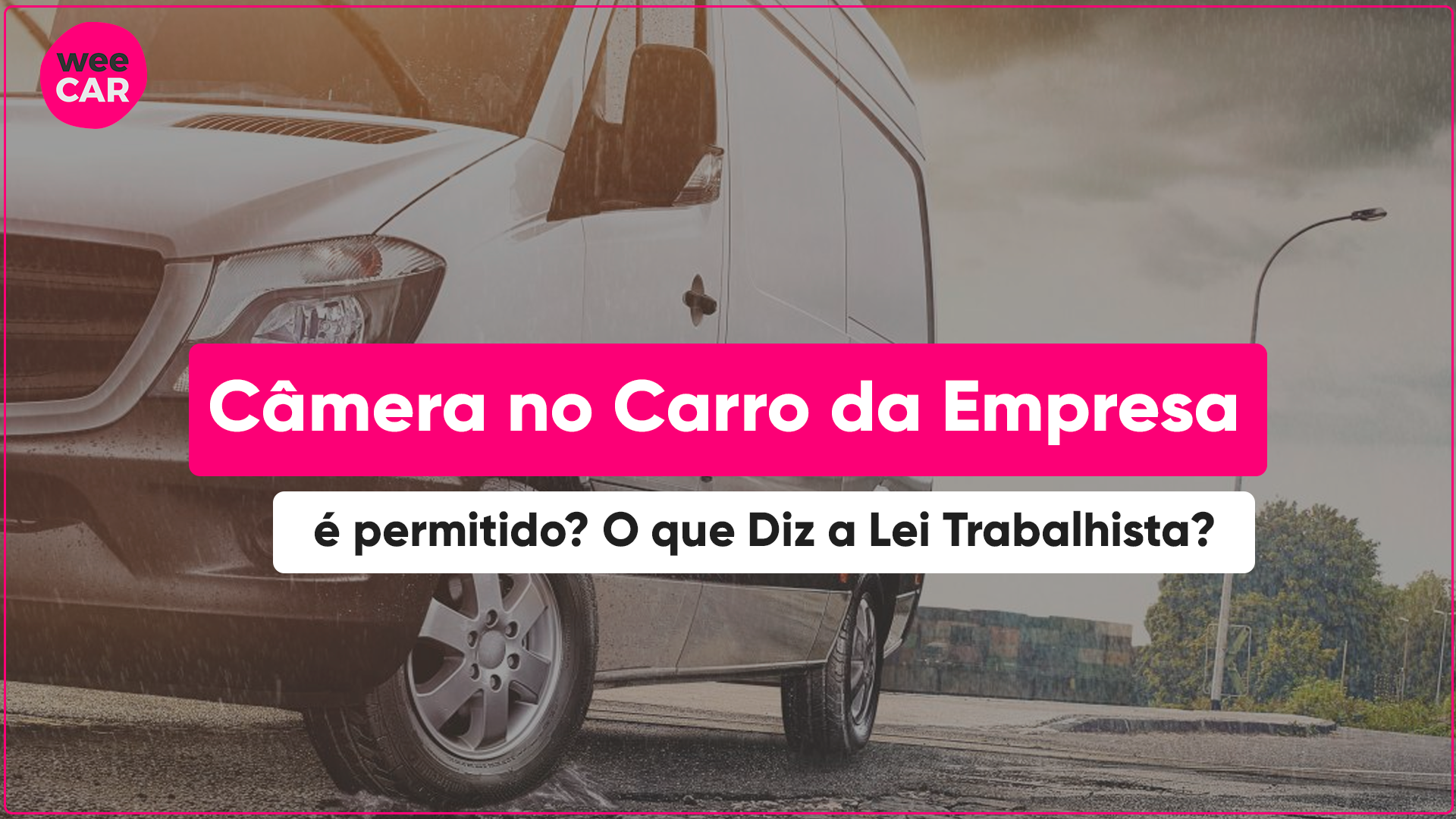 Câmeras Veiculares São Permitidas? Entenda A Legislação Quer colocar uma câmera no carro da empresa? Câmeras Veiculares São Permitidas? O que diz a Lei trabalhista e a Lei de trânsito. Entenda: